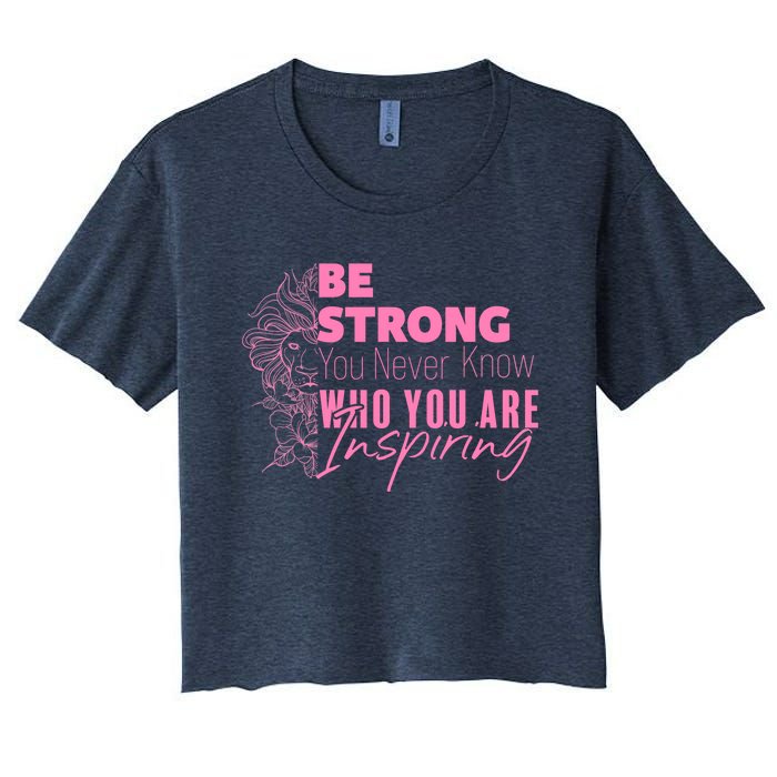 Be Strong You Never Who You Are Inspiring Breast Cancer Women's Crop Top Tee