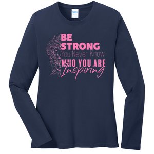 Be Strong You Never Who You Are Inspiring Breast Cancer Ladies Long Sleeve Shirt