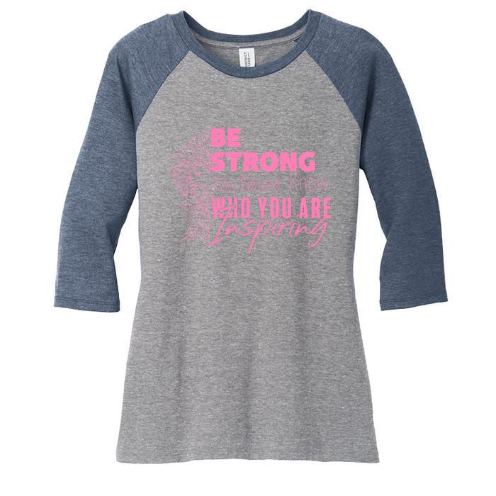 Be Strong You Never Who You Are Inspiring Breast Cancer Women's Tri-Blend 3/4-Sleeve Raglan Shirt