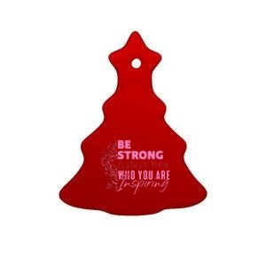 Be Strong You Never Who You Are Inspiring Breast Cancer Ceramic Tree Ornament