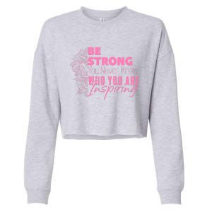 Be Strong You Never Who You Are Inspiring Breast Cancer Cropped Pullover Crew