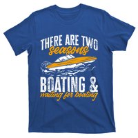 Boat There Are Two Seasons Boating And Waiting For Boating Gift T-Shirt