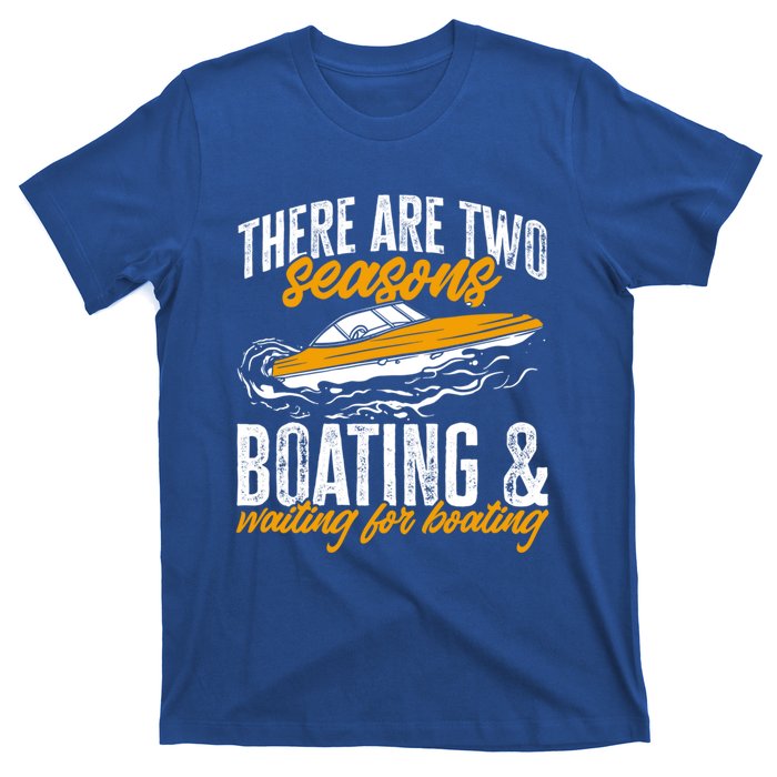 Boat There Are Two Seasons Boating And Waiting For Boating Gift T-Shirt