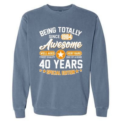 Being Totally Awesome Special Edition Since 1984 40 Years Birthday Garment-Dyed Sweatshirt