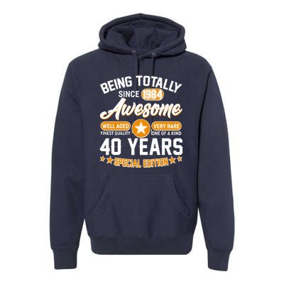 Being Totally Awesome Special Edition Since 1984 40 Years Birthday Premium Hoodie