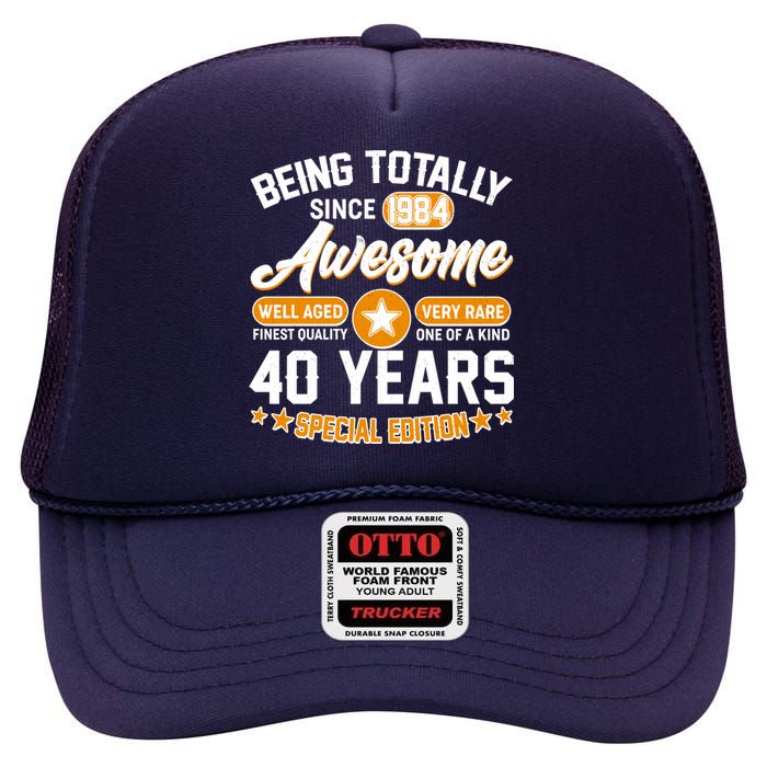 Being Totally Awesome Special Edition Since 1984 40 Years Birthday High Crown Mesh Back Trucker Hat