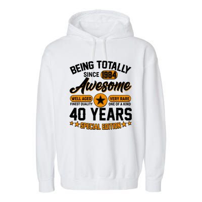 Being Totally Awesome Special Edition Since 1984 40 Years Birthday Garment-Dyed Fleece Hoodie