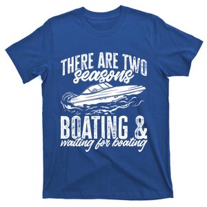 Boat There Are Two Seasons Boating And Waiting For Boating Great Gift T-Shirt