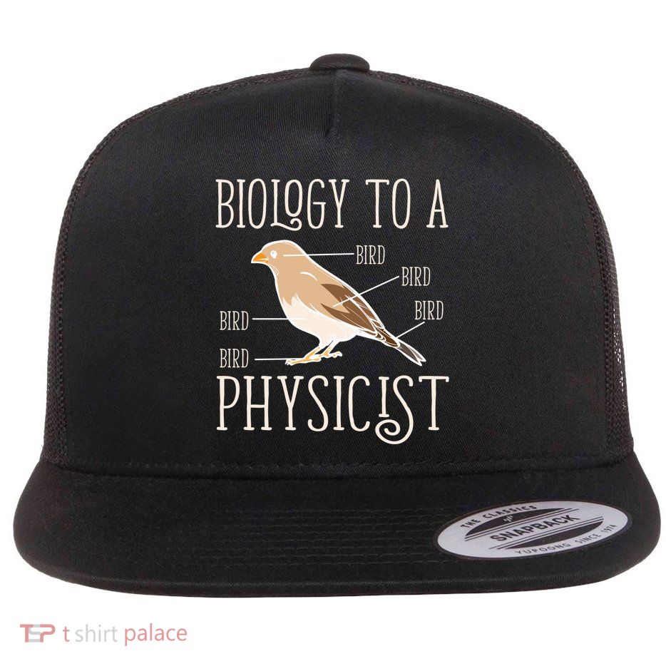 Biology To A Physicist Funny Physics Funny Gift Flat Bill Trucker Hat