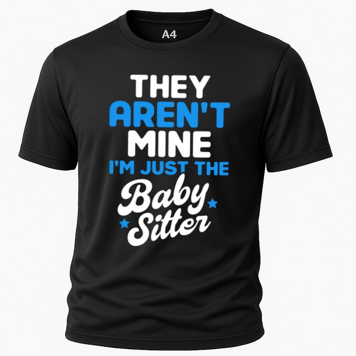 Babysitter They Aren't Mine I'm Just The Sitter Gift Cooling Performance Crew T-Shirt