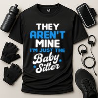 Babysitter They Aren't Mine I'm Just The Sitter Gift Cooling Performance Crew T-Shirt
