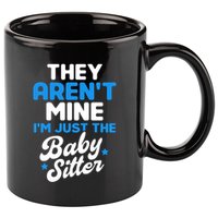 Babysitter They Aren't Mine I'm Just The Sitter Gift 11oz C Handle Ceramic Mug