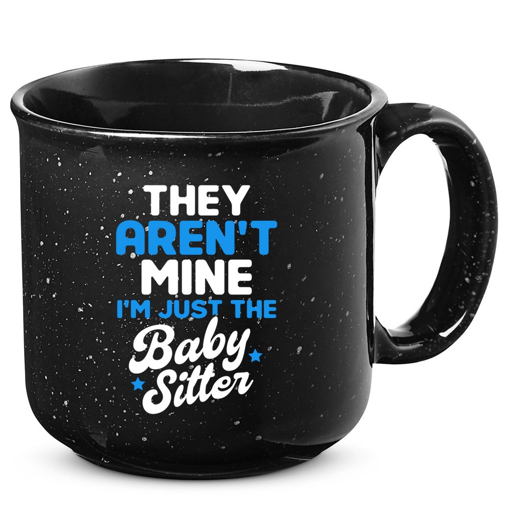 Babysitter They Aren't Mine I'm Just The Sitter Gift 15oz Campfire Ceramic Mug