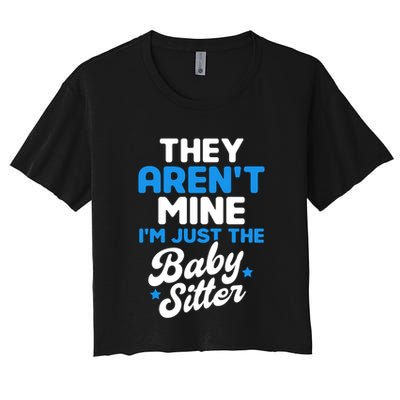 Babysitter They Aren't Mine I'm Just The Sitter Gift Crop Top