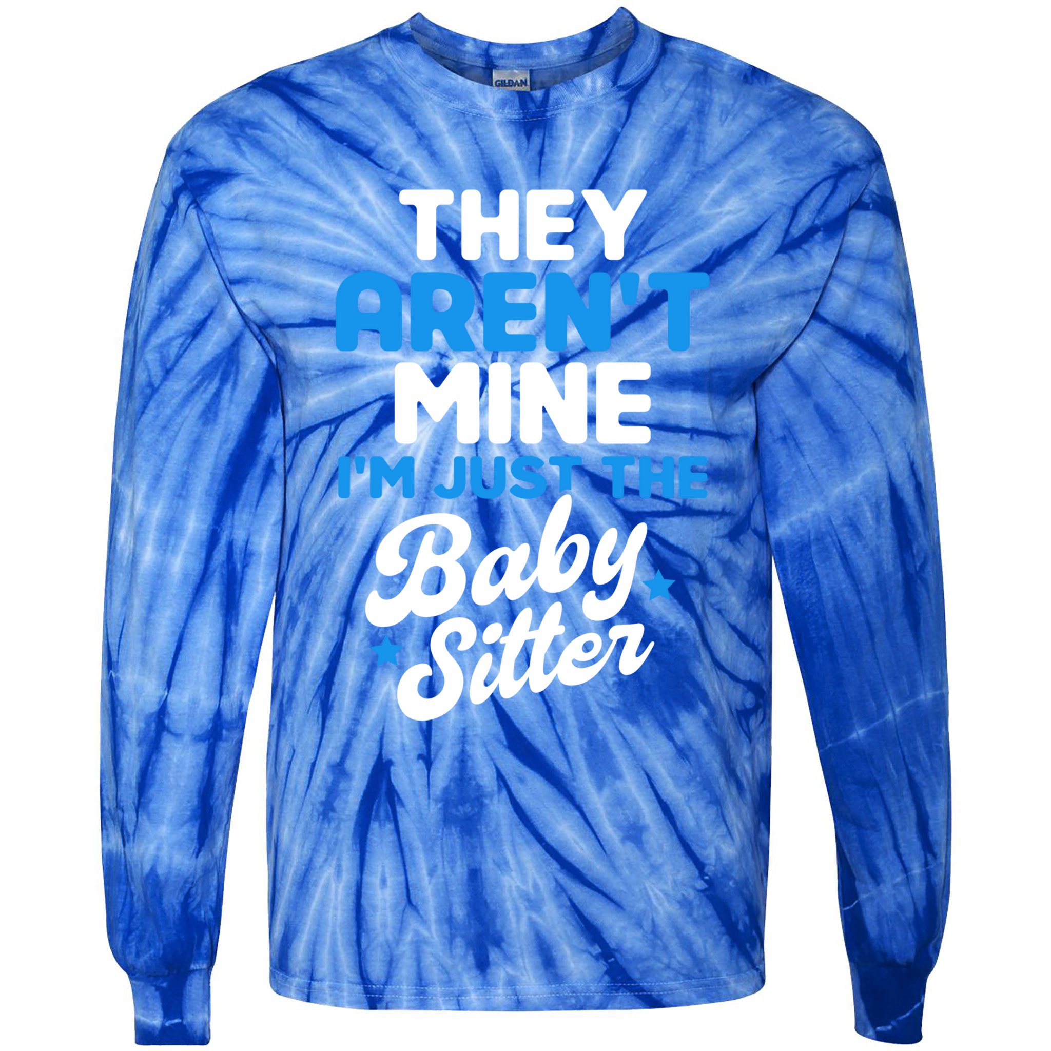 Babysitter They Aren't Mine I'm Just The Sitter Gift Tie-Dye Long Sleeve Shirt