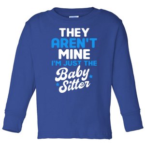 Babysitter They Aren't Mine I'm Just The Sitter Gift Toddler Long Sleeve Shirt