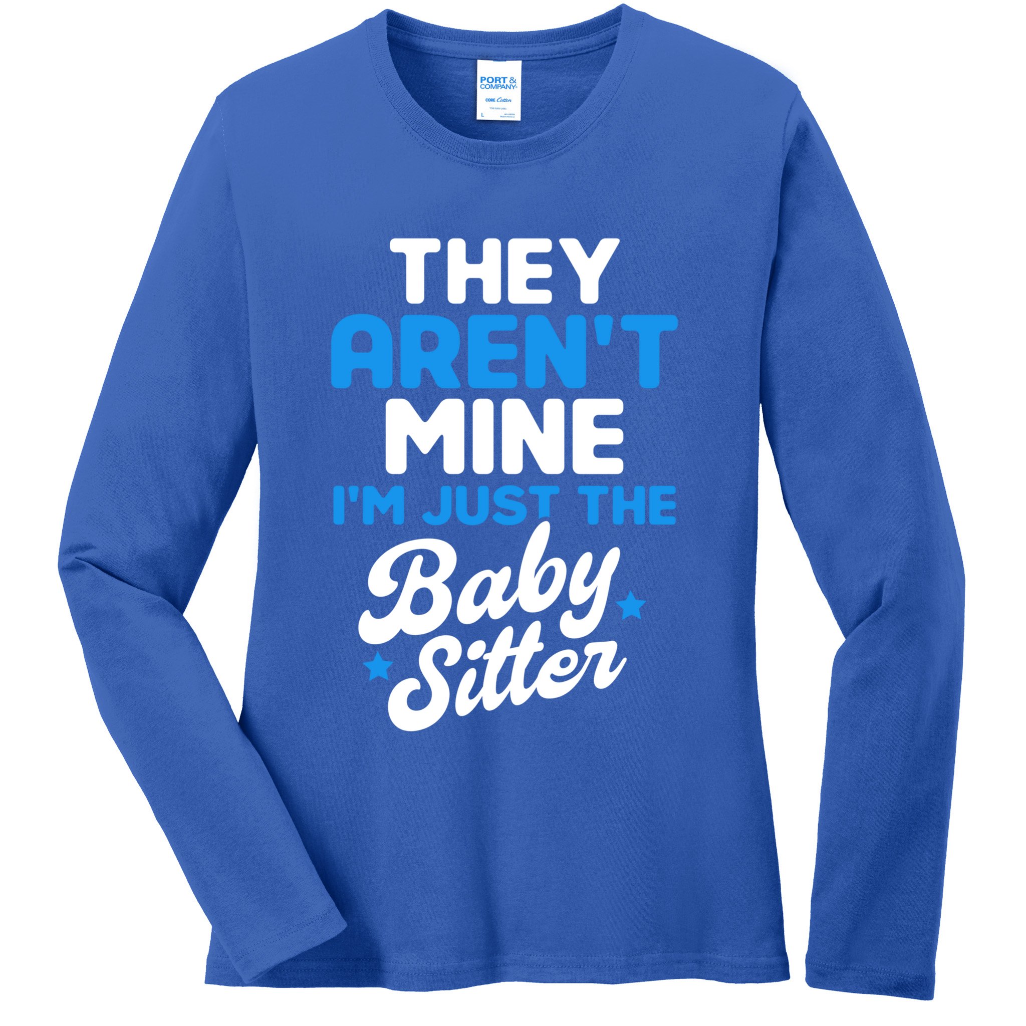 Babysitter They Aren't Mine I'm Just The Sitter Gift Ladies Long Sleeve Shirt