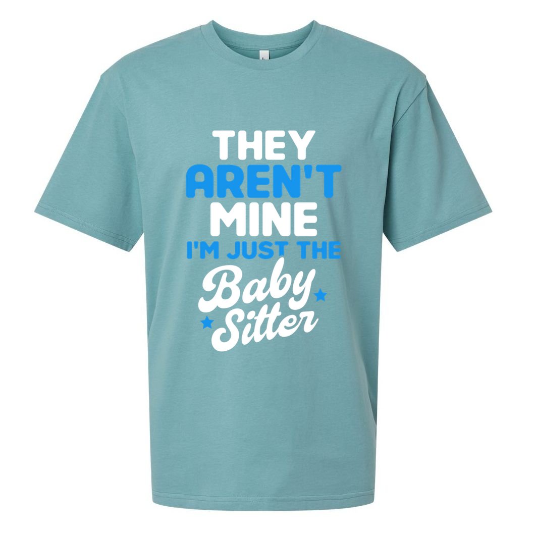 Babysitter They Aren't Mine I'm Just The Sitter Gift Sueded Cloud Jersey T-Shirt