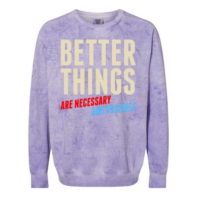 Better Things Are Necessary And Possible Colorblast Crewneck Sweatshirt