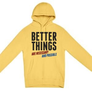 Better Things Are Necessary And Possible Premium Pullover Hoodie