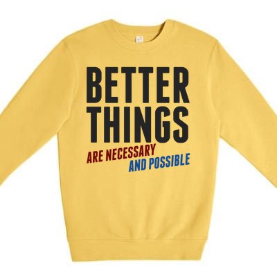 Better Things Are Necessary And Possible Premium Crewneck Sweatshirt