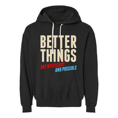 Better Things Are Necessary And Possible Garment-Dyed Fleece Hoodie