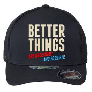 Better Things Are Necessary And Possible Flexfit Unipanel Trucker Cap