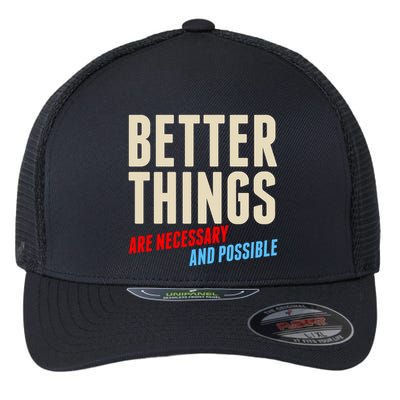 Better Things Are Necessary And Possible Flexfit Unipanel Trucker Cap