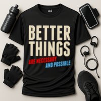 Better Things Are Necessary And Possible Performance Shirt