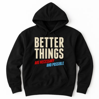 Better Things Are Necessary And Possible Hoodie