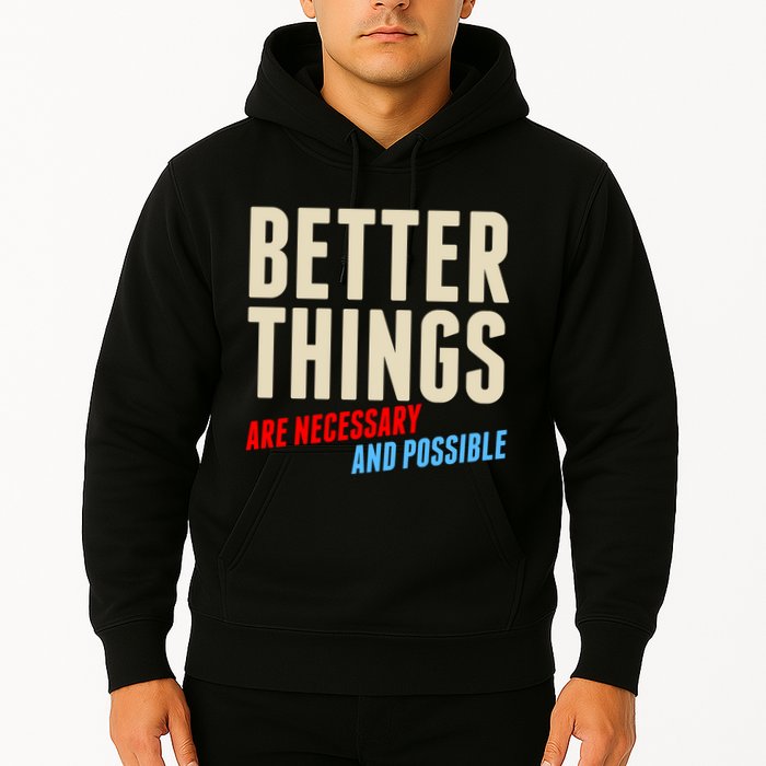 Better Things Are Necessary And Possible Hoodie