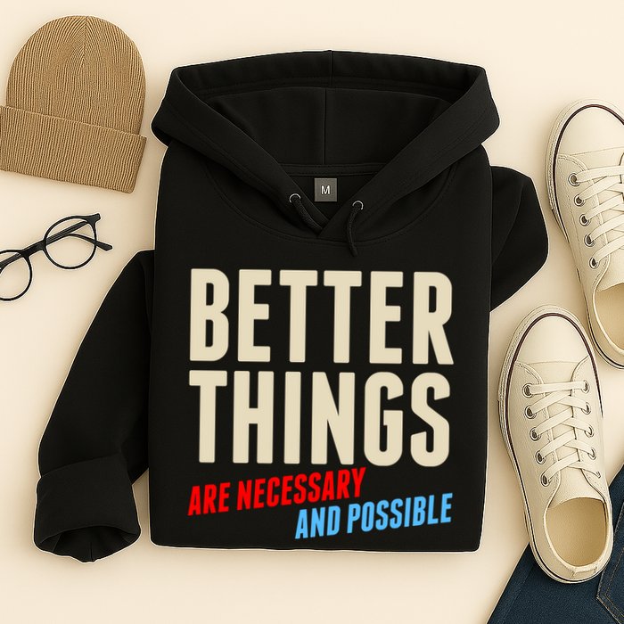Better Things Are Necessary And Possible Hoodie