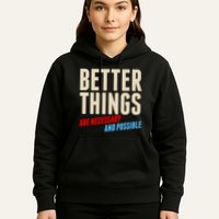 Better Things Are Necessary And Possible Hoodie