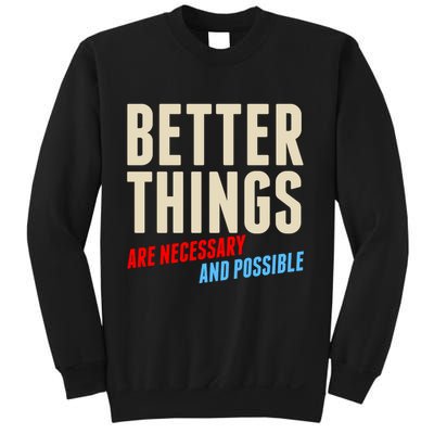 Better Things Are Necessary And Possible Sweatshirt