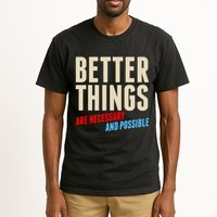 Better Things Are Necessary And Possible Tall T-Shirt