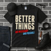 Better Things Are Necessary And Possible Tall T-Shirt