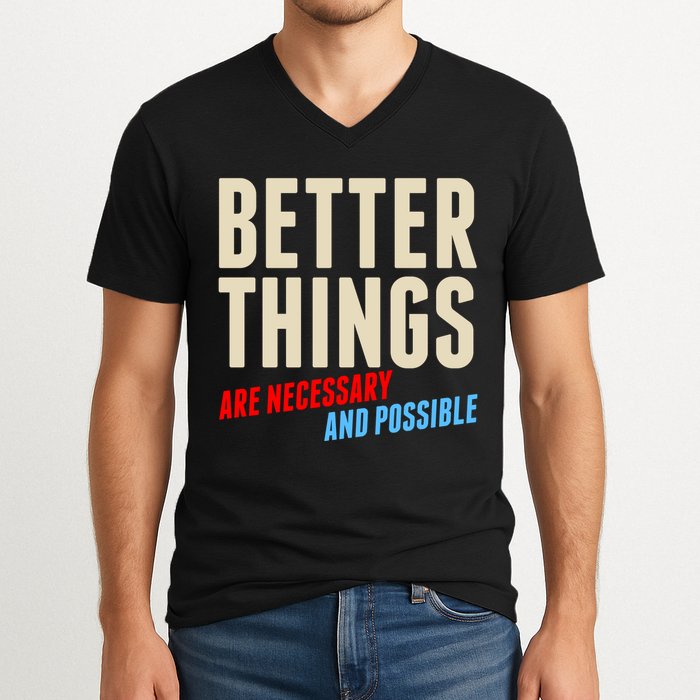 Better Things Are Necessary And Possible V-Neck T-Shirt
