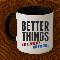 Better Things Are Necessary And Possible Mug