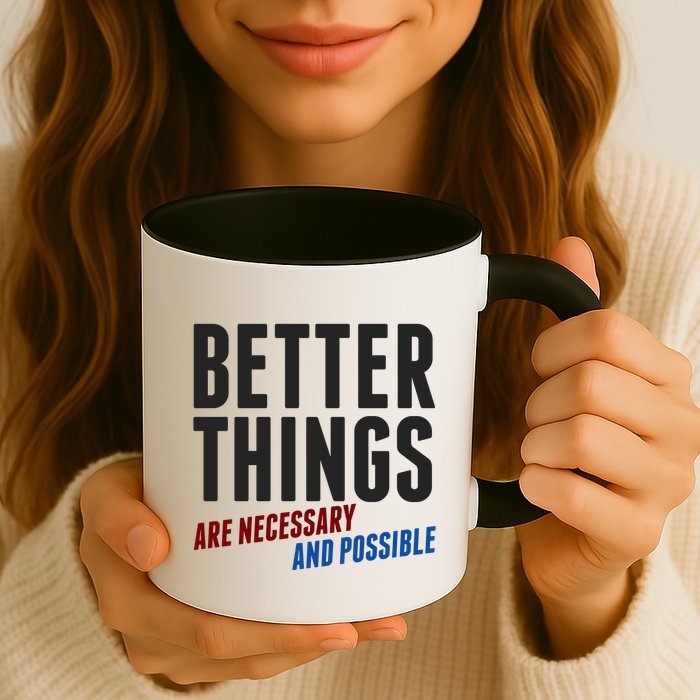 Better Things Are Necessary And Possible Mug