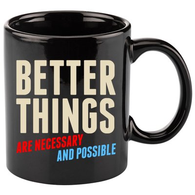 Better Things Are Necessary And Possible 11oz C Handle Ceramic Mug