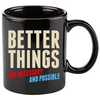 Better Things Are Necessary And Possible 11oz C Handle Ceramic Mug