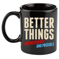 Better Things Are Necessary And Possible 11oz C Handle Ceramic Mug