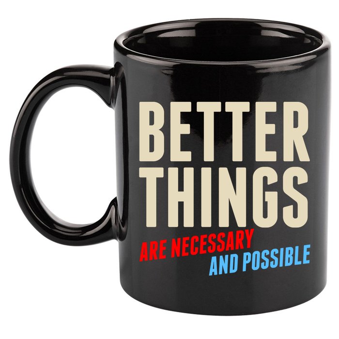 Better Things Are Necessary And Possible 11oz C Handle Ceramic Mug