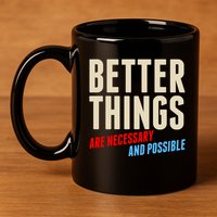 Better Things Are Necessary And Possible 11oz C Handle Ceramic Mug