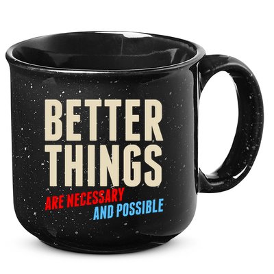 Better Things Are Necessary And Possible 15oz Campfire Ceramic Mug