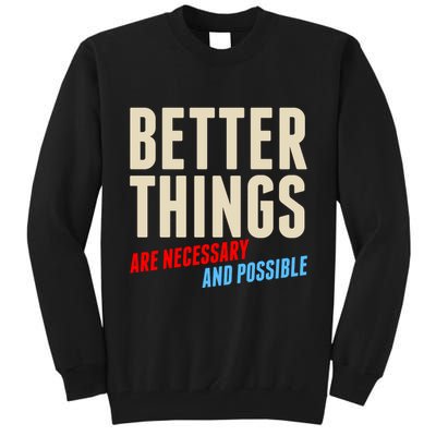 Better Things Are Necessary And Possible Tall Sweatshirt