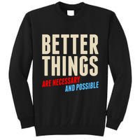 Better Things Are Necessary And Possible Tall Sweatshirt