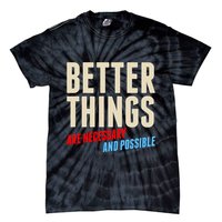 Better Things Are Necessary And Possible Tie-Dye T-Shirt