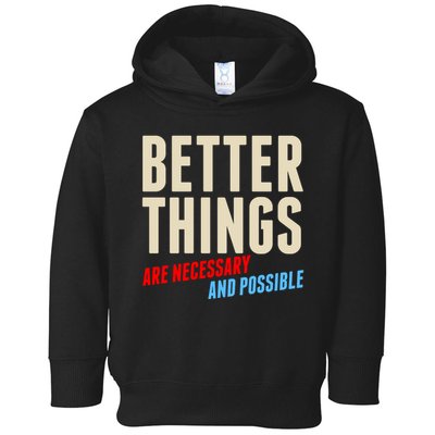 Better Things Are Necessary And Possible Toddler Hoodie