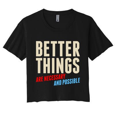 Better Things Are Necessary And Possible Crop Top